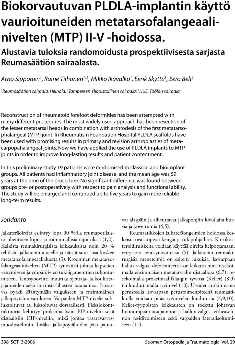 rheumatoid forefoot deformities has been attempted with many different procedures.