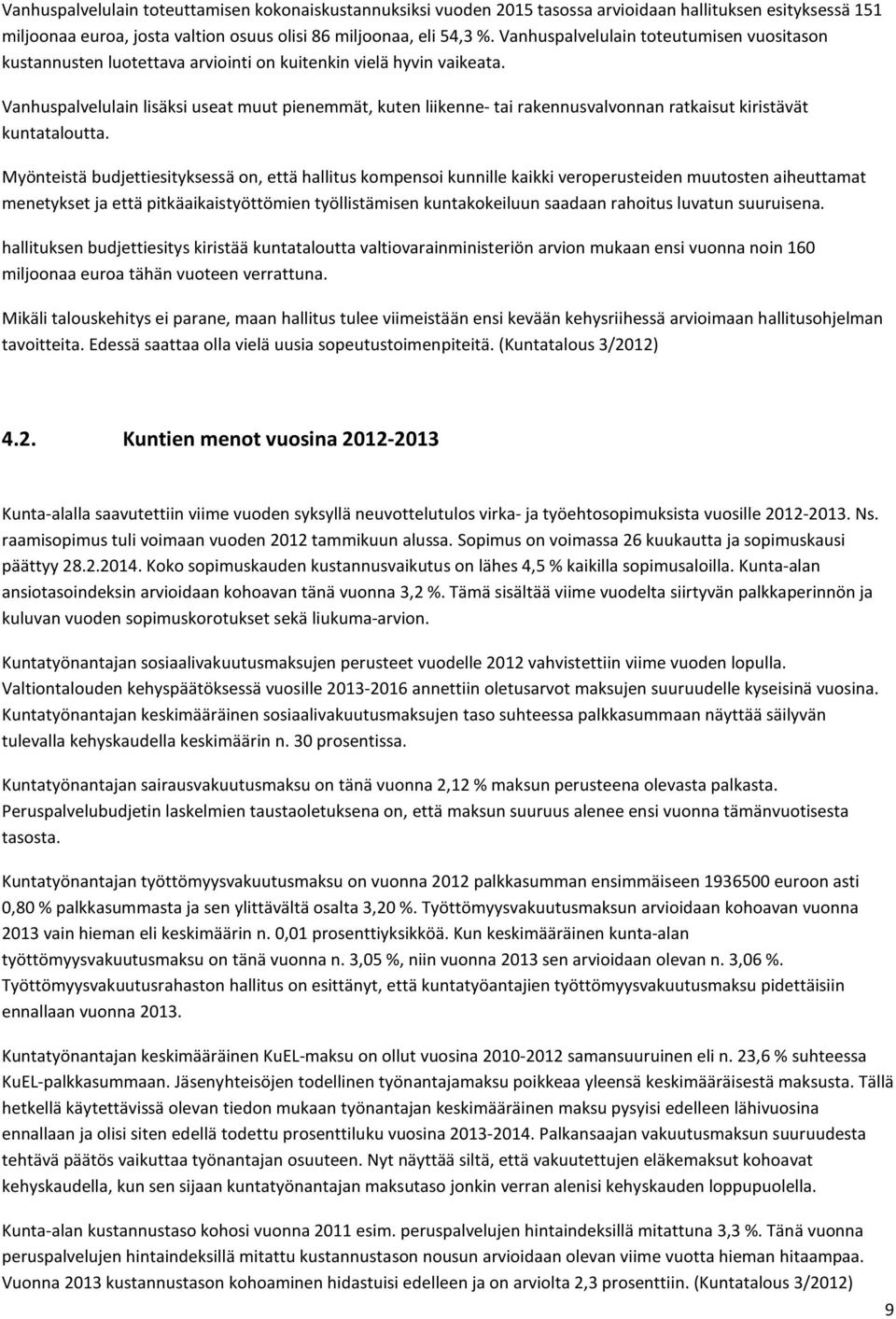 Vanhuspalvelulain lisäksi useat muut pienemmät, kuten liikenne- tai rakennusvalvonnan ratkaisut kiristävät kuntataloutta.