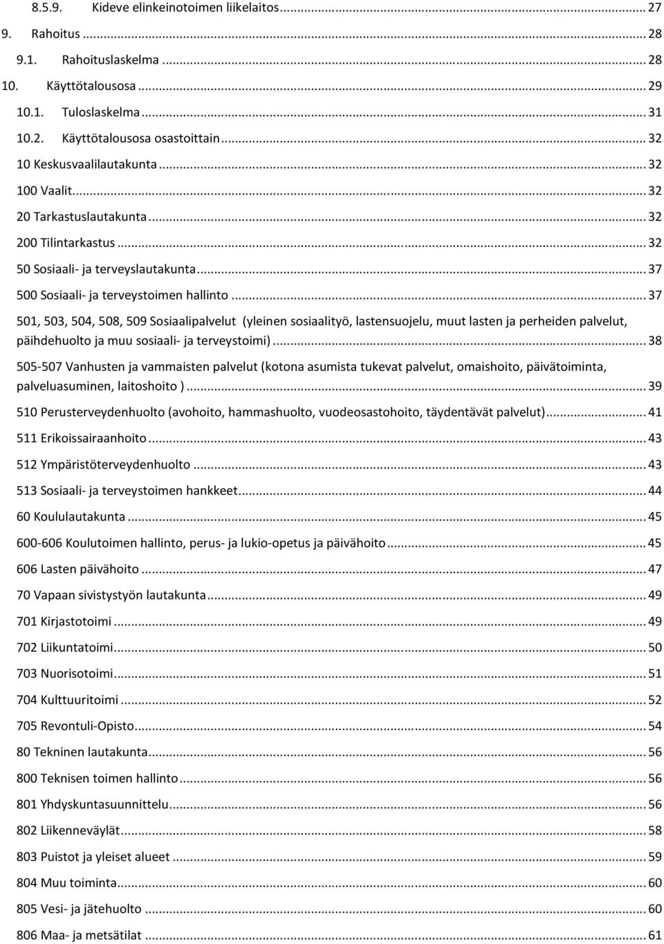 .. 37 501, 503, 504, 508, 509 Sosiaalipalvelut (yleinen sosiaalityö, lastensuojelu, muut lasten ja perheiden palvelut, päihdehuolto ja muu sosiaali- ja terveystoimi).