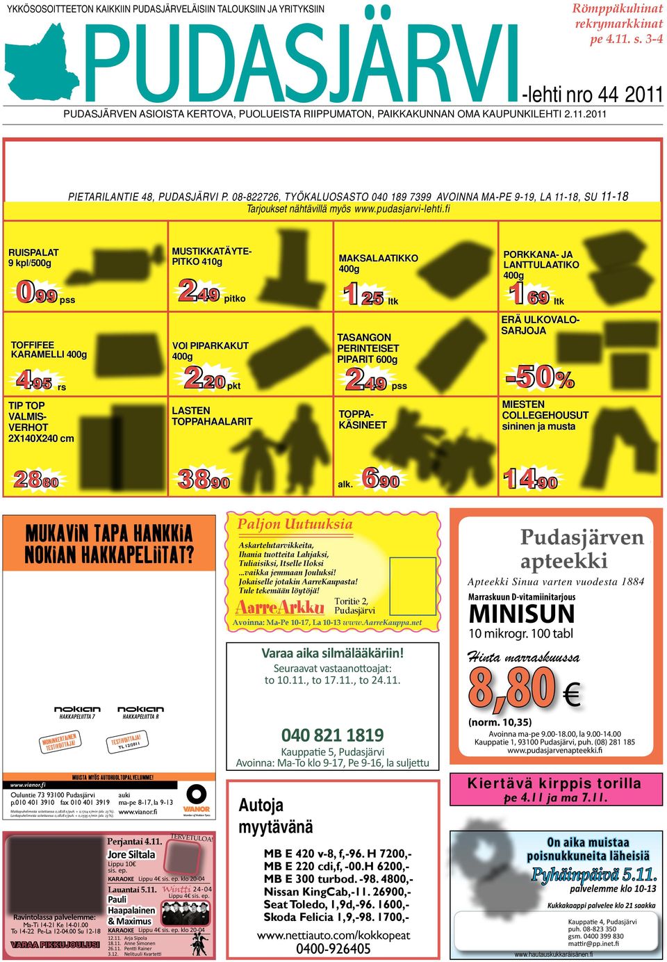 08-822726, TYÖKALUOSASTO 040 189 7399 AVOINNA MA-PE 9-19, LA 11-18, SU 11-18 Tarjoukset nähtävillä myös www.pudasjarvi-lehti.