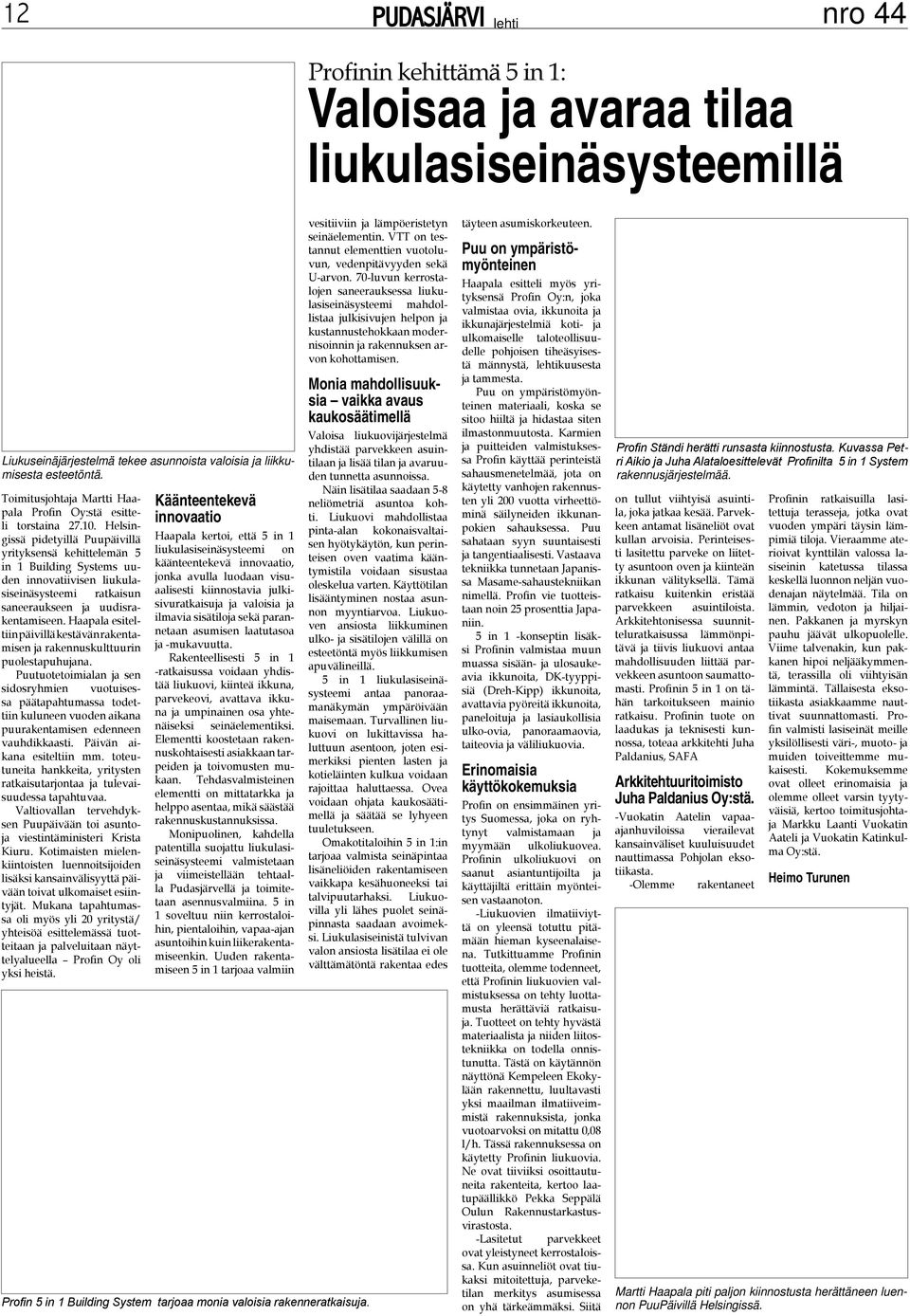 Helsingissä pidetyillä Puupäivillä yrityksensä kehittelemän 5 in 1 Building Systems uuden innovatiivisen liukulasiseinäsysteemi ratkaisun saneeraukseen ja uudisrakentamiseen.