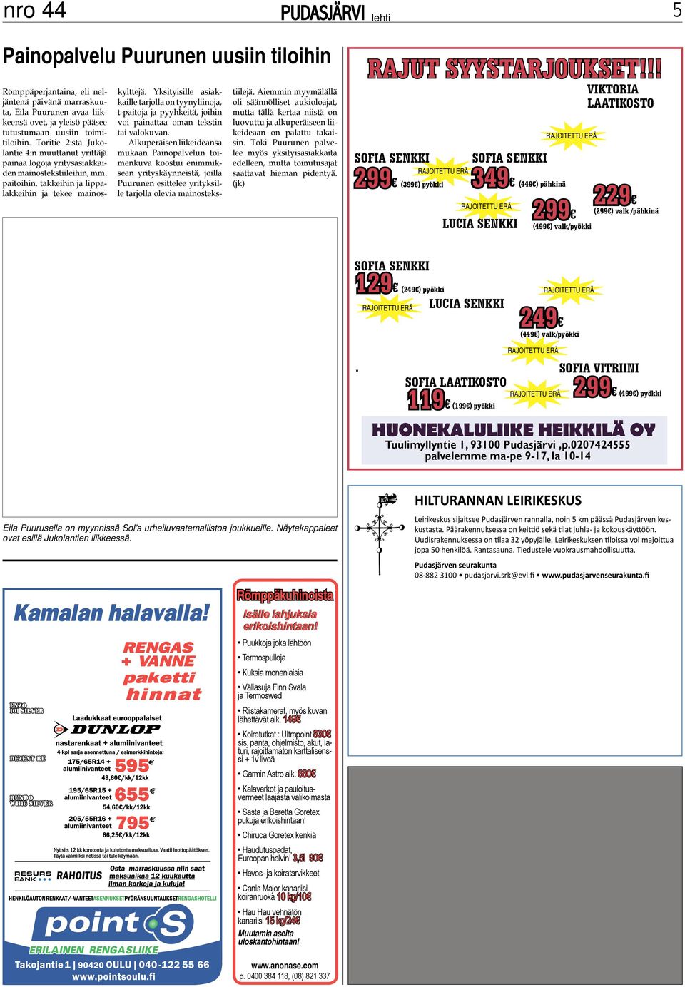 Yksityisille asiakkaille tarjolla on tyynyliinoja, t-paitoja ja pyyhkeitä, joihin voi painattaa oman tekstin tai valokuvan.