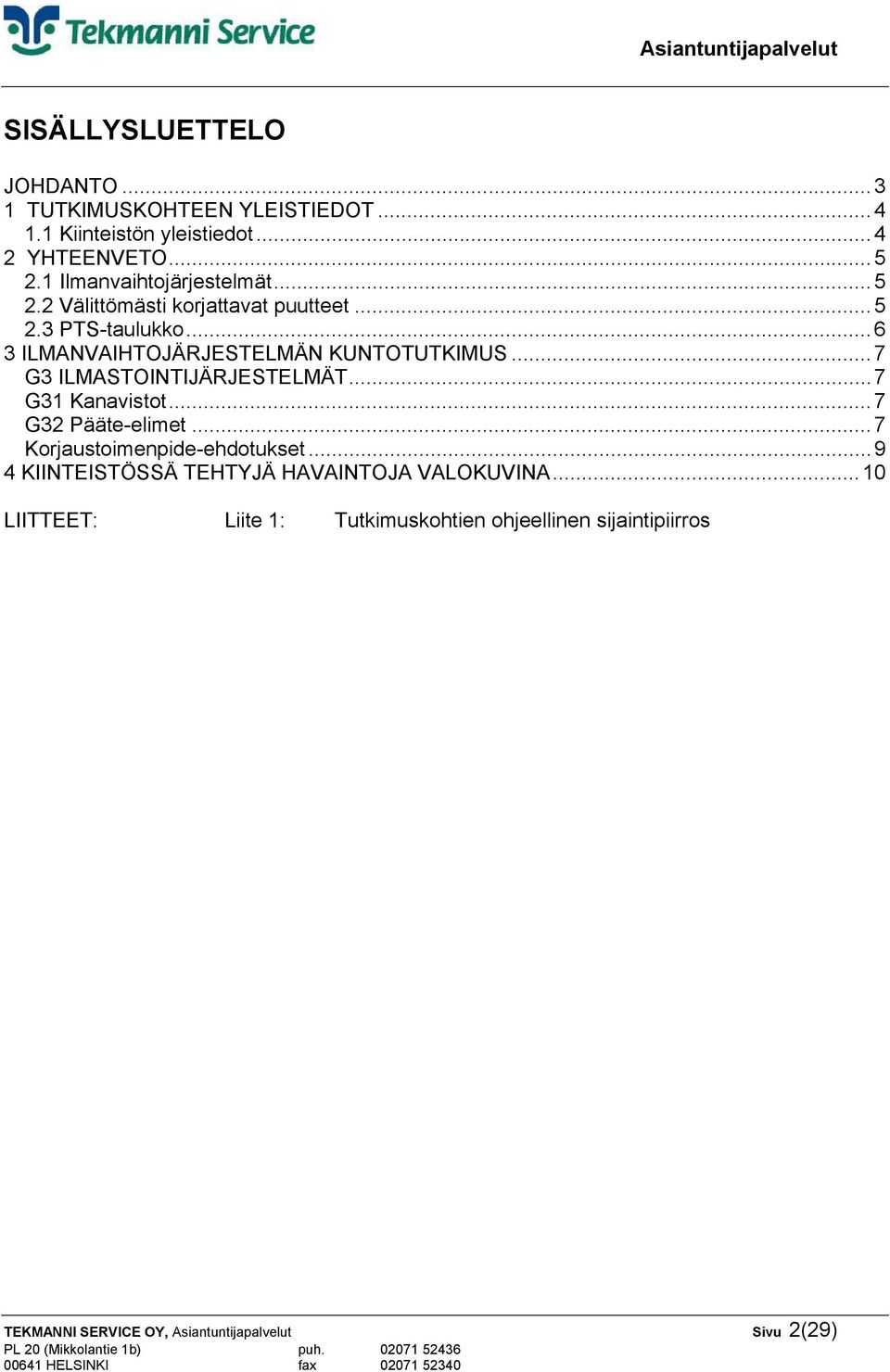 ..7 G3 ILMASTOINTIJÄRJESTELMÄT...7 G31 Kanavistot...7 G32 Pääte-elimet...7 Korjaustoimenpide-ehdotukset.