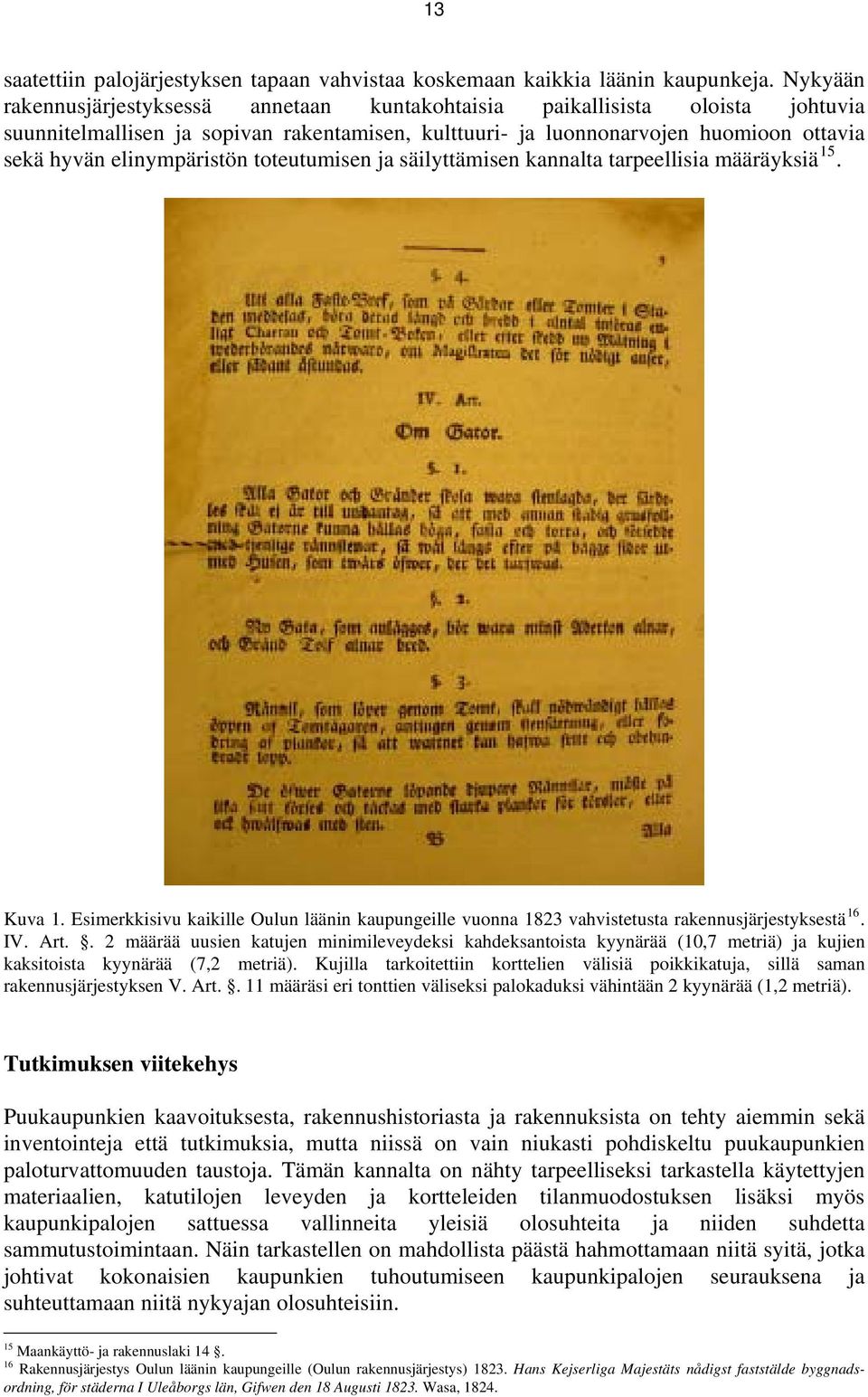 elinympäristön toteutumisen ja säilyttämisen kannalta tarpeellisia määräyksiä 15. Kuva 1. Esimerkkisivu kaikille Oulun läänin kaupungeille vuonna 1823 vahvistetusta rakennusjärjestyksestä 16. IV. Art.