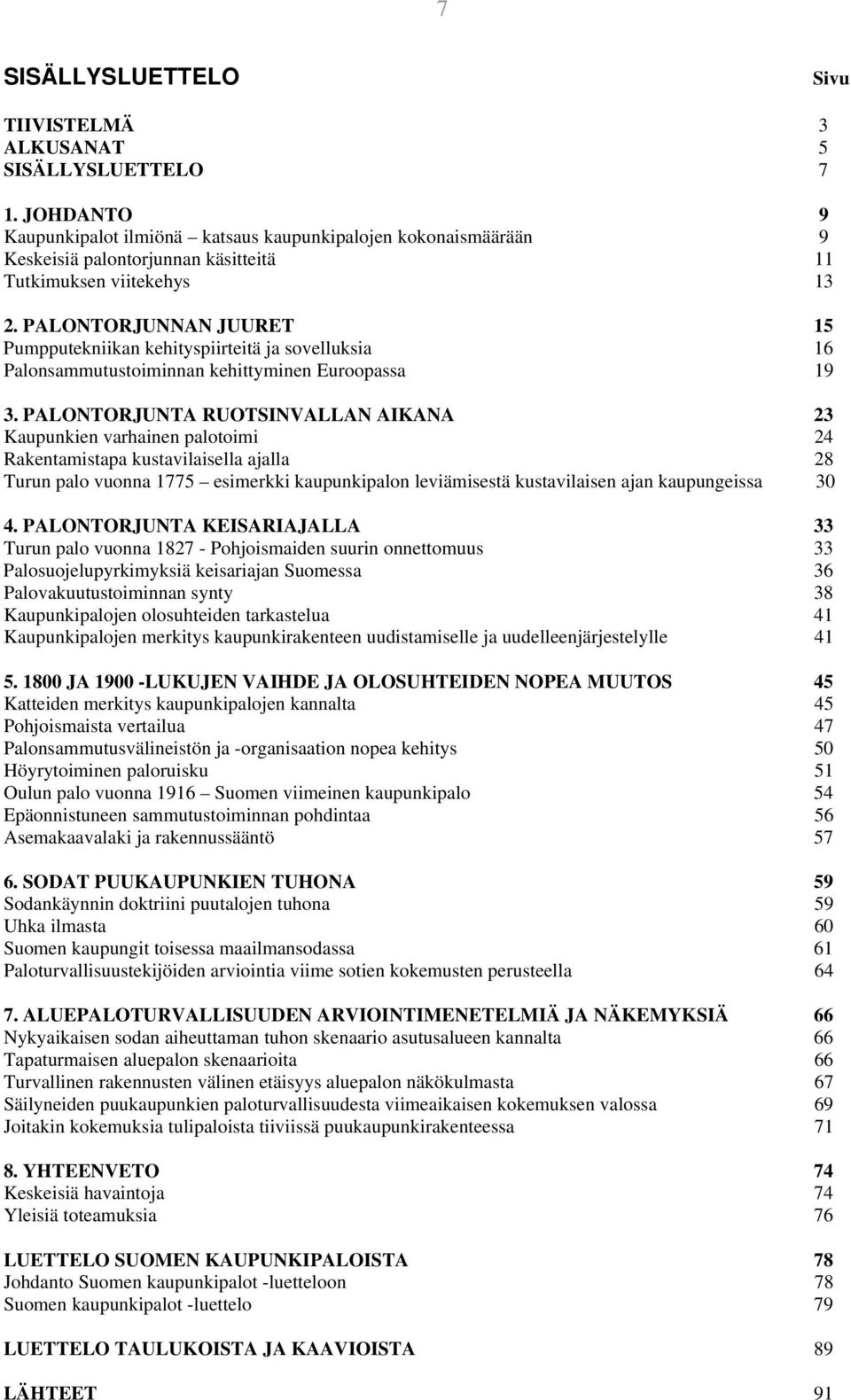 PALONTORJUNNAN JUURET 15 Pumpputekniikan kehityspiirteitä ja sovelluksia 16 Palonsammutustoiminnan kehittyminen Euroopassa 19 3.