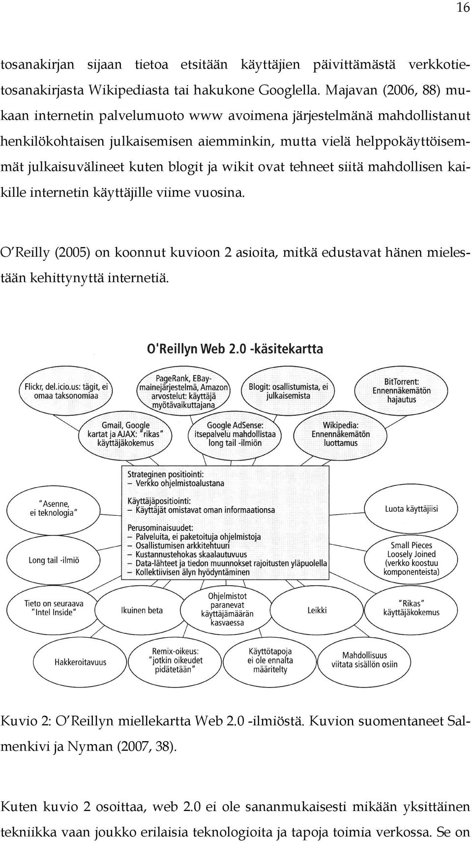 blogit ja wikit ovat tehneet siitä mahdollisen kaikille internetin käyttäjille viime vuosina.