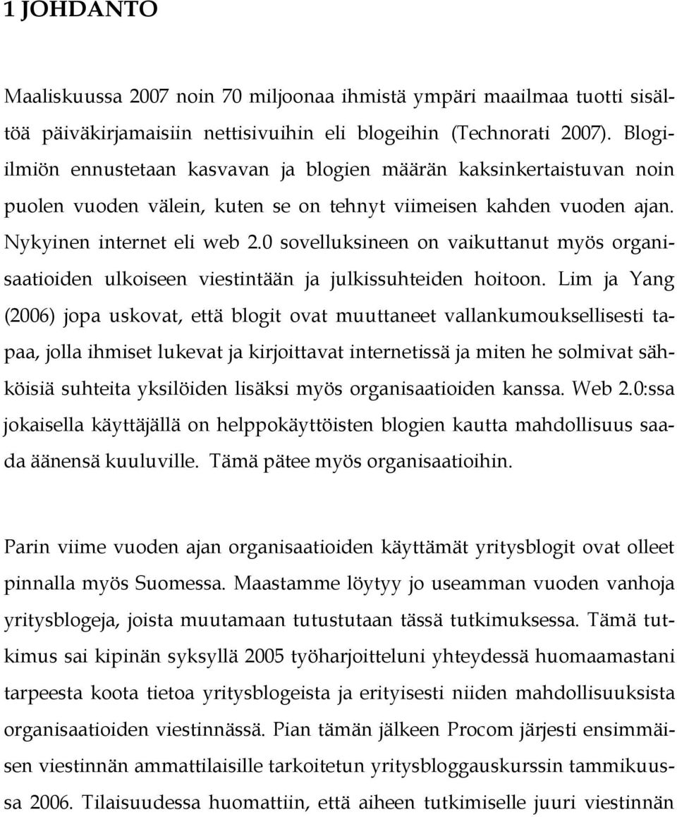 0 sovelluksineen on vaikuttanut myös organisaatioiden ulkoiseen viestintään ja julkissuhteiden hoitoon.