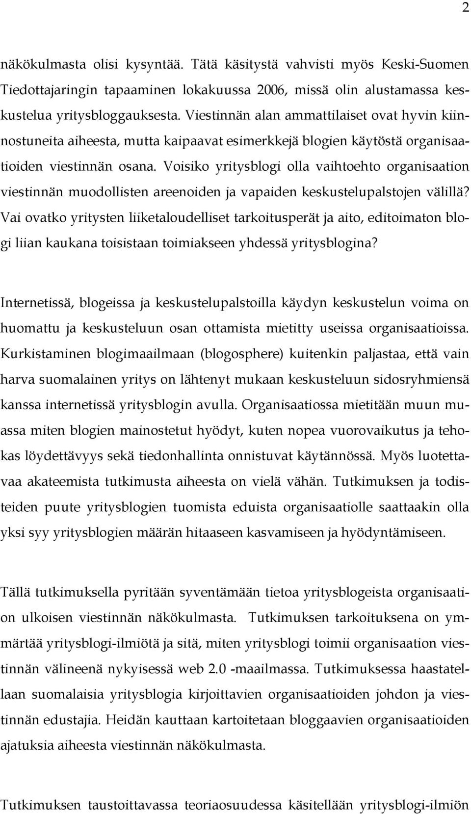 Voisiko yritysblogi olla vaihtoehto organisaation viestinnän muodollisten areenoiden ja vapaiden keskustelupalstojen välillä?