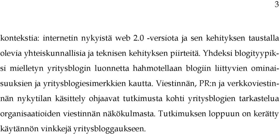 Yhdeksi blogityypiksi mielletyn yritysblogin luonnetta hahmotellaan blogiin liittyvien ominaisuuksien ja