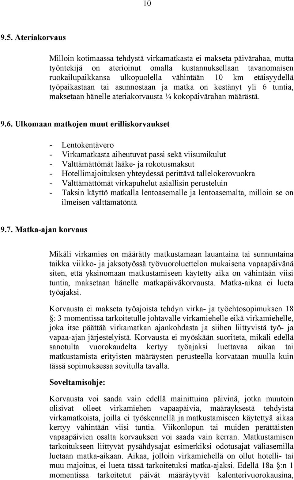 etäisyydellä työpaikastaan tai asunnostaan ja matka on kestänyt yli 6 