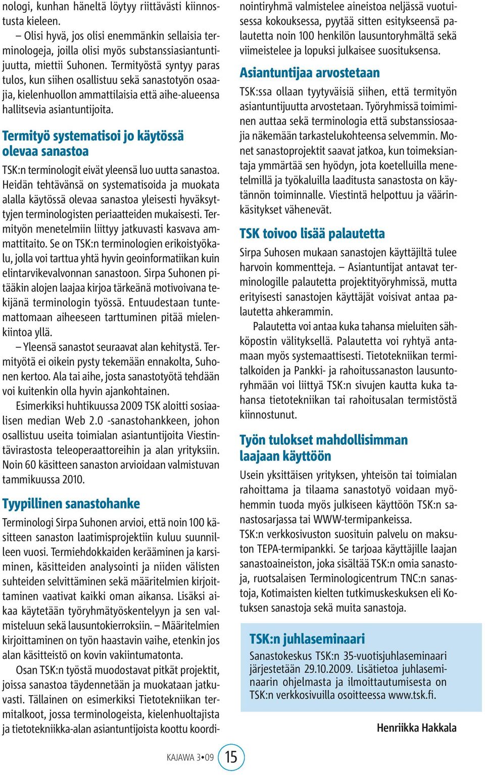 Termityö systematisoi jo käytössä olevaa sanastoa TSK:n terminologit eivät yleensä luo uutta sanastoa.