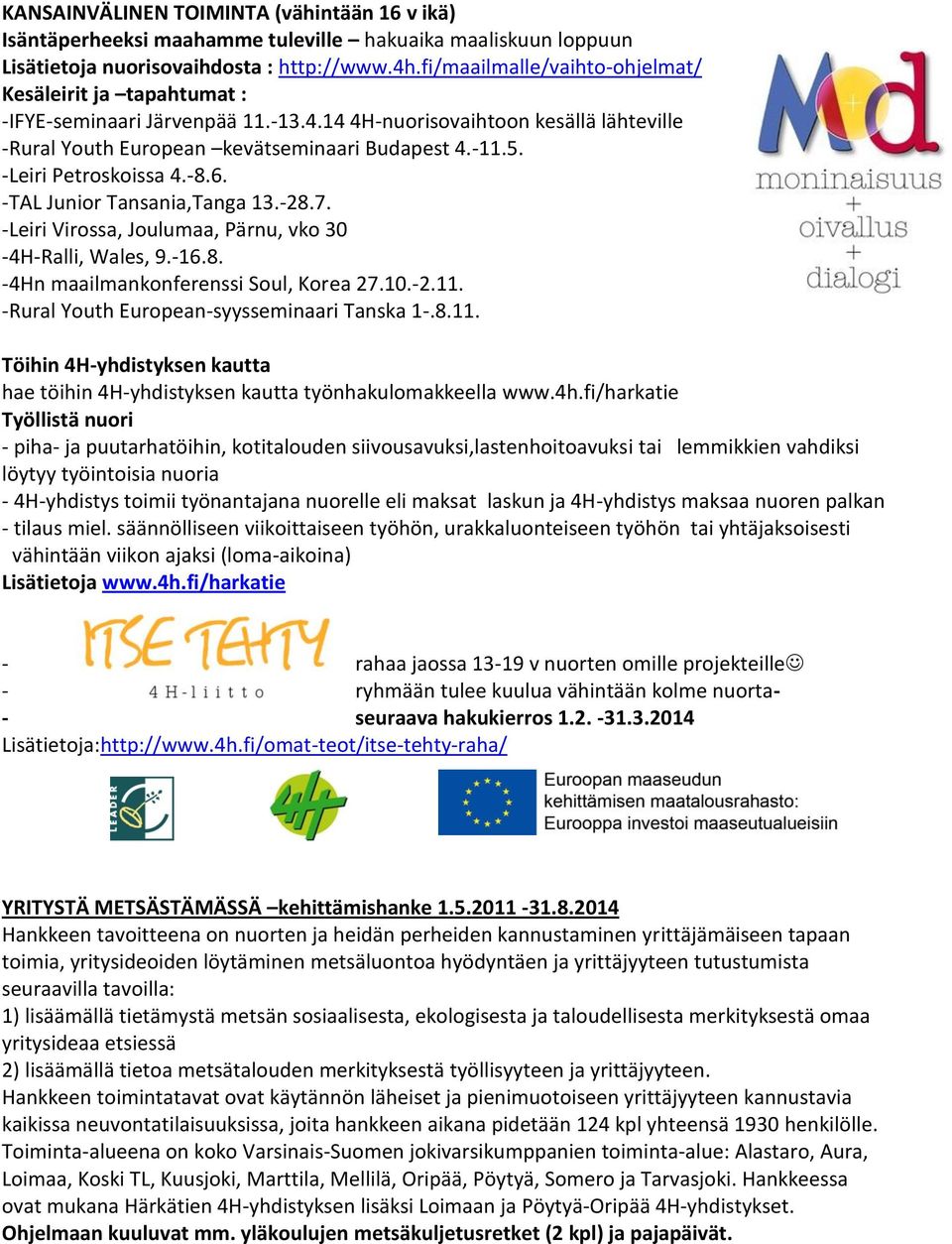 -Leiri Petroskoissa 4.-8.6. -TAL Junior Tansania,Tanga 13.-28.7. -Leiri Virossa, Joulumaa, Pärnu, vko 30-4H-Ralli, Wales, 9.-16.8. -4Hn maailmankonferenssi Soul, Korea 27.10.-2.11.