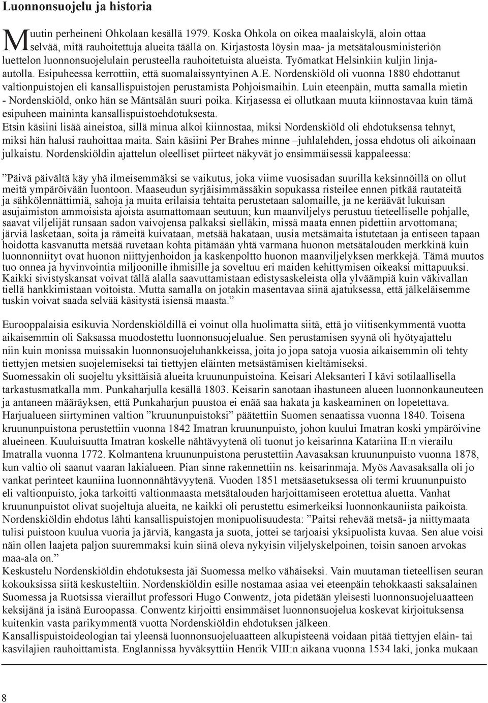Esipuheessa kerrottiin, että suomalaissyntyinen A.E. Nordenskiöld oli vuonna 1880 ehdottanut valtionpuistojen eli kansallispuistojen perustamista Pohjoismaihin.
