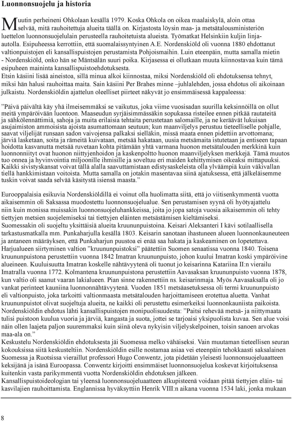 Esipuheessa kerrottiin, että suomalaissyntyinen A.E. Nordenskiöld oli vuonna 1880 ehdottanut valtionpuistojen eli kansallispuistojen perustamista Pohjoismaihin.