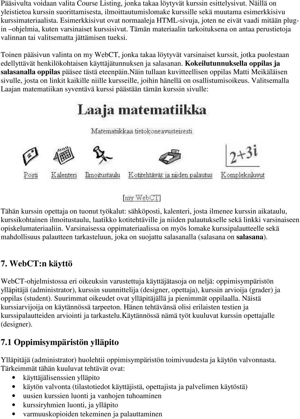 Esimerkkisivut ovat normaaleja HTML-sivuja, joten ne eivät vaadi mitään plugin ohjelmia, kuten varsinaiset kurssisivut.