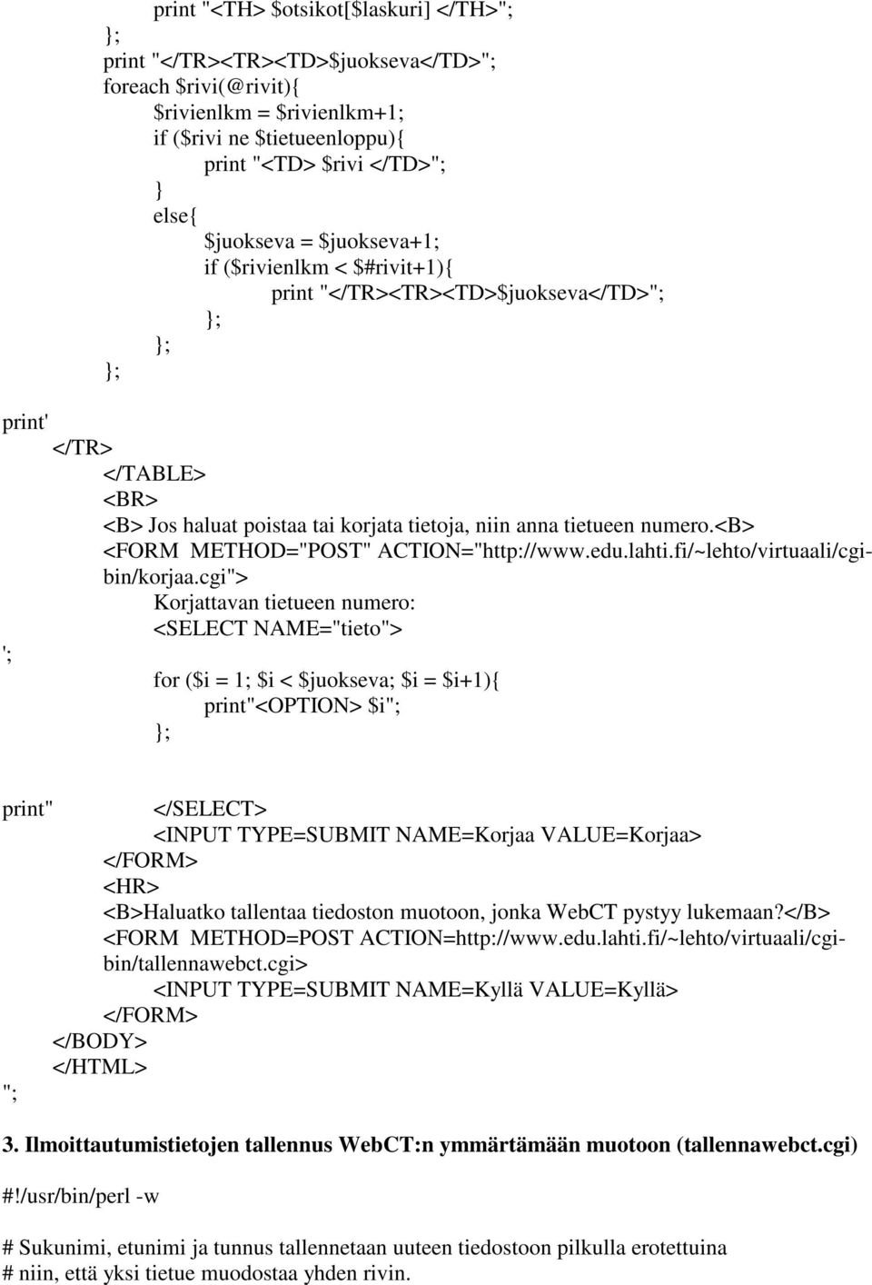 <b> <FORM METHOD="POST" ACTION="http://www.edu.lahti.fi/~lehto/virtuaali/cgibin/korjaa.