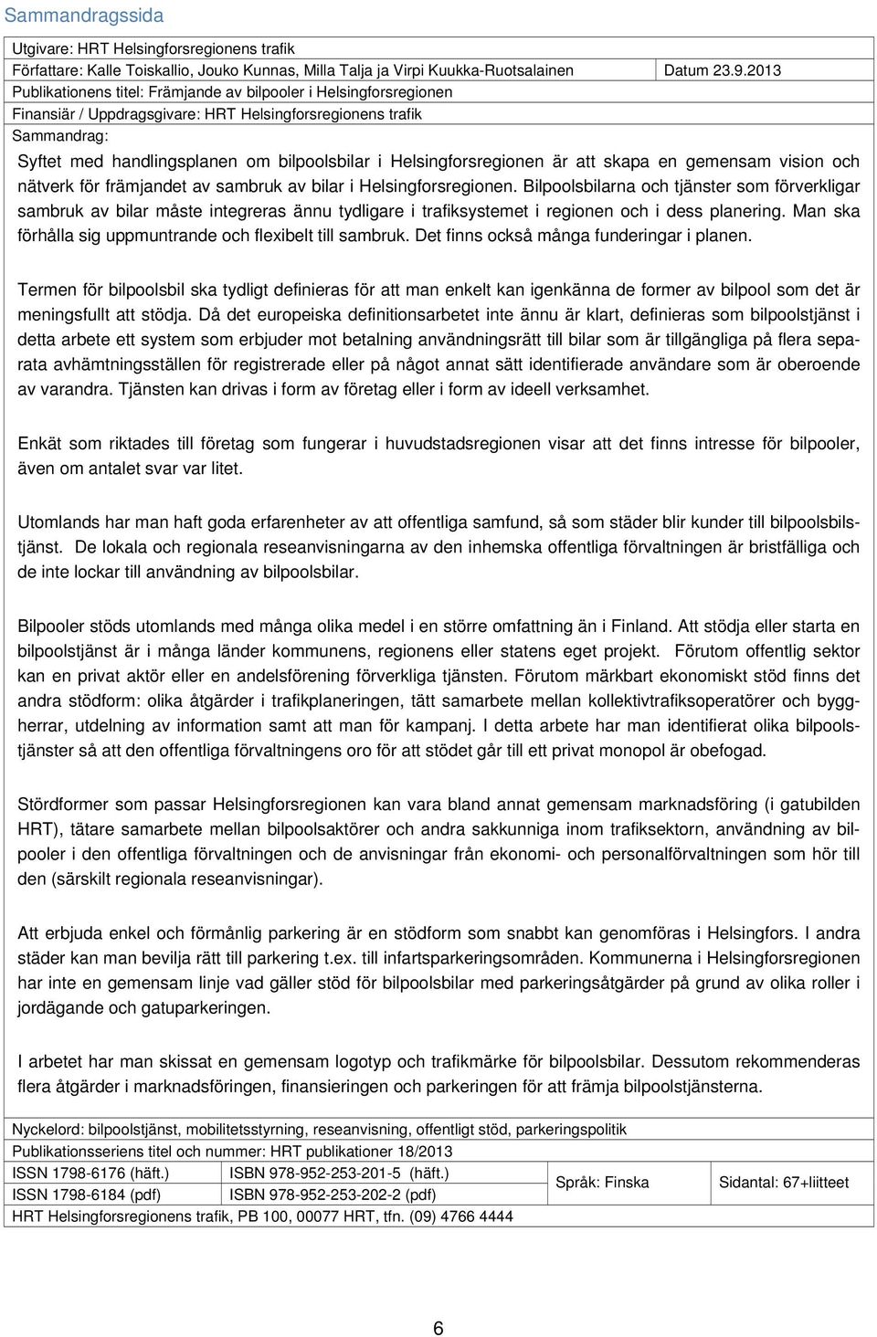 Helsingforsregionen är att skapa en gemensam vision och nätverk för främjandet av sambruk av bilar i Helsingforsregionen.