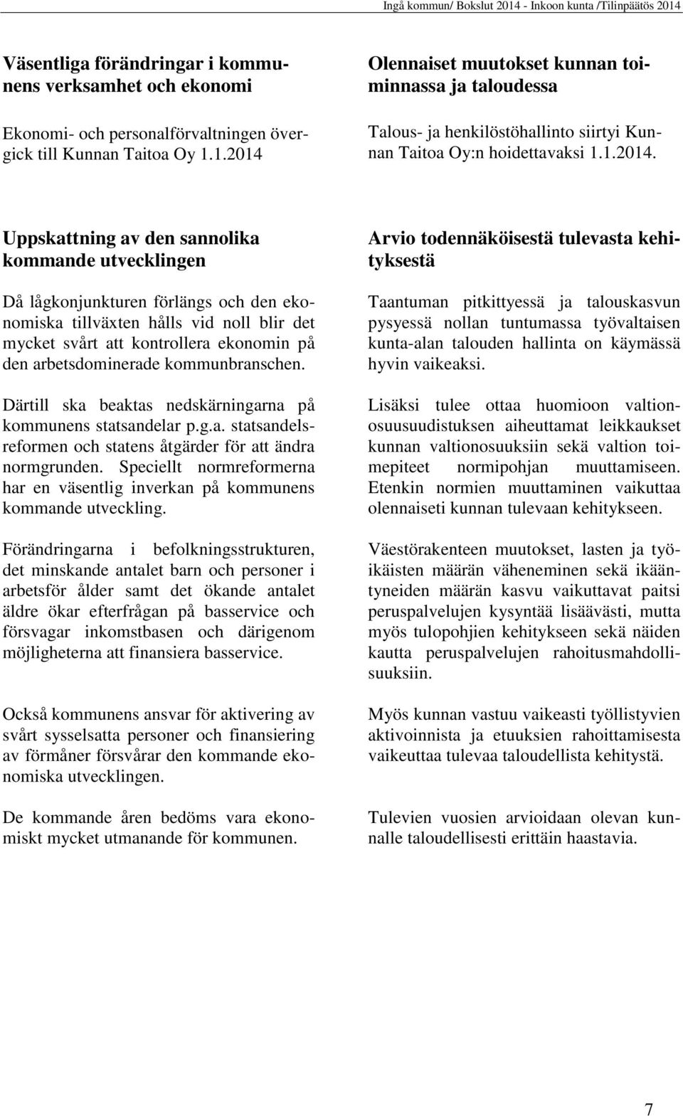 Olennaiset muutokset kunnan toiminnassa ja taloudessa Talous- ja henkilöstöhallinto siirtyi Kunnan Taitoa Oy:n hoidettavaksi 1.1.2014.