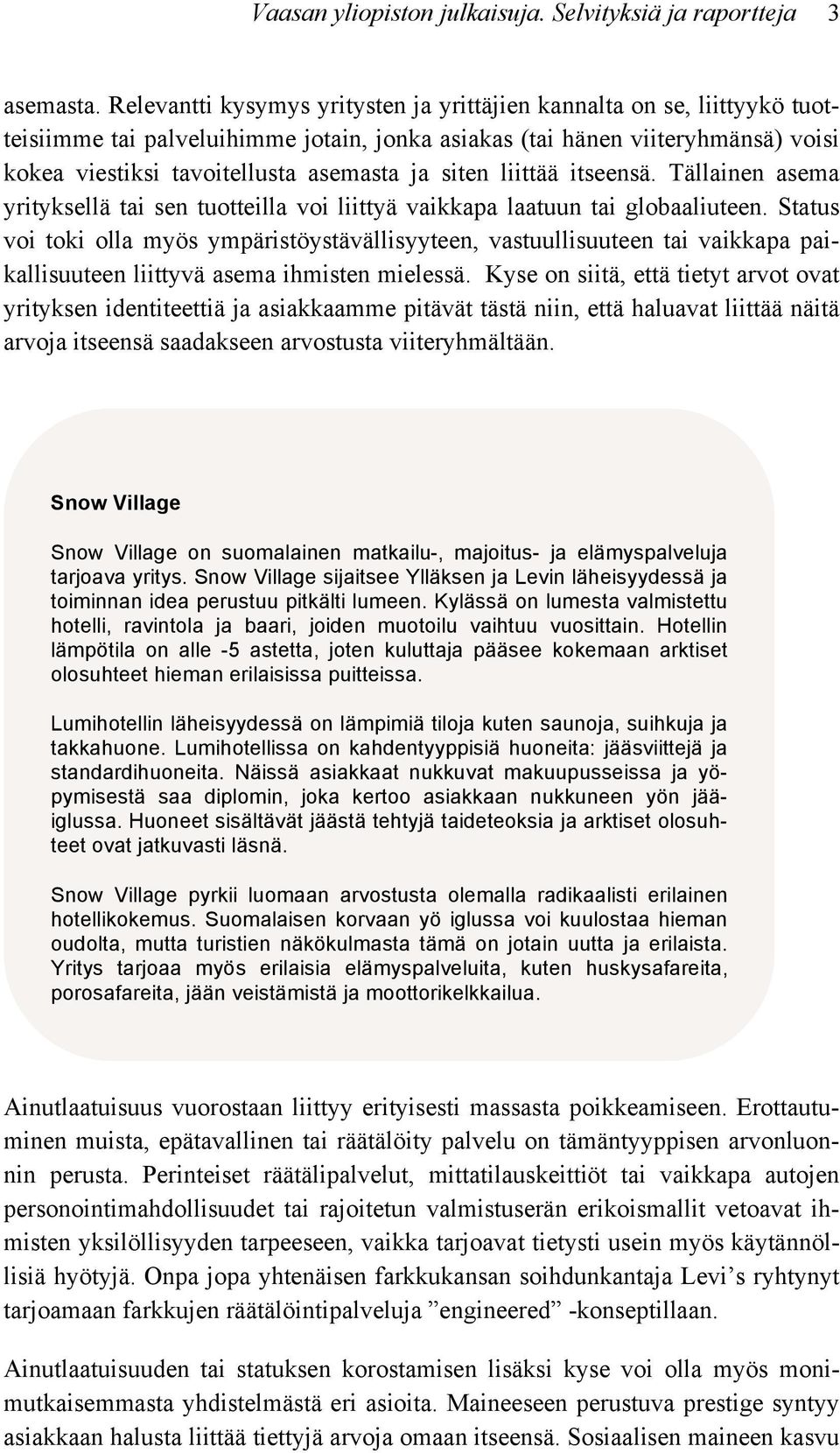 siten liittää itseensä. Tällainen asema yrityksellä tai sen tuotteilla voi liittyä vaikkapa laatuun tai globaaliuteen.