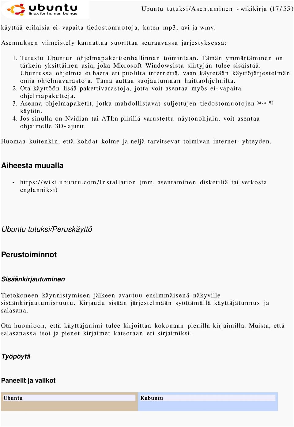 Tämän ymmärtäminen on tärkein yksittäinen asia, joka Microsoft Windowsista siirtyjän tulee sisäistää.