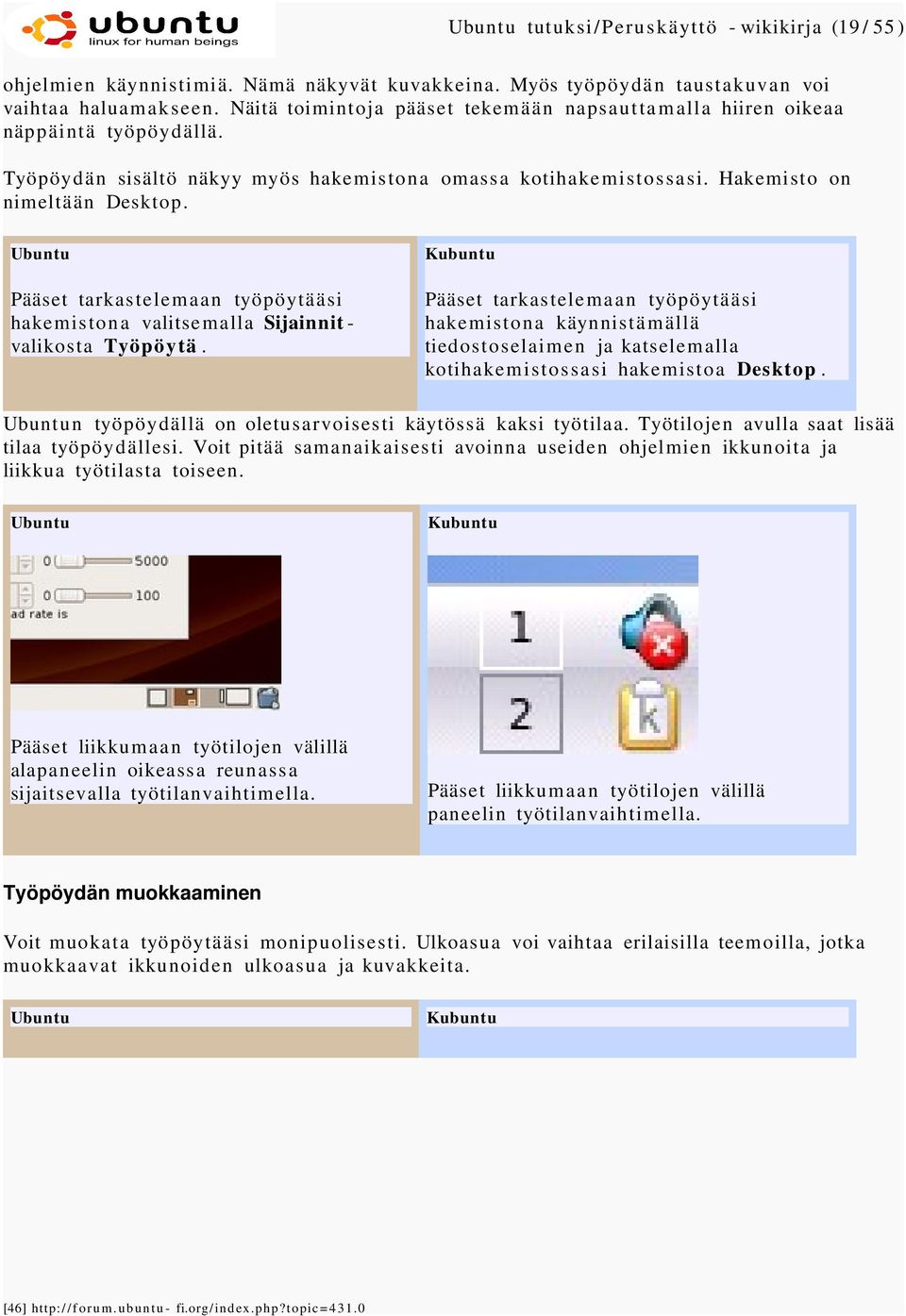 Ubuntu Pääset tarkastelemaan työpöytääsi hakemisto n a valitsemalla Sijainnit - valikosta Työpöytä.