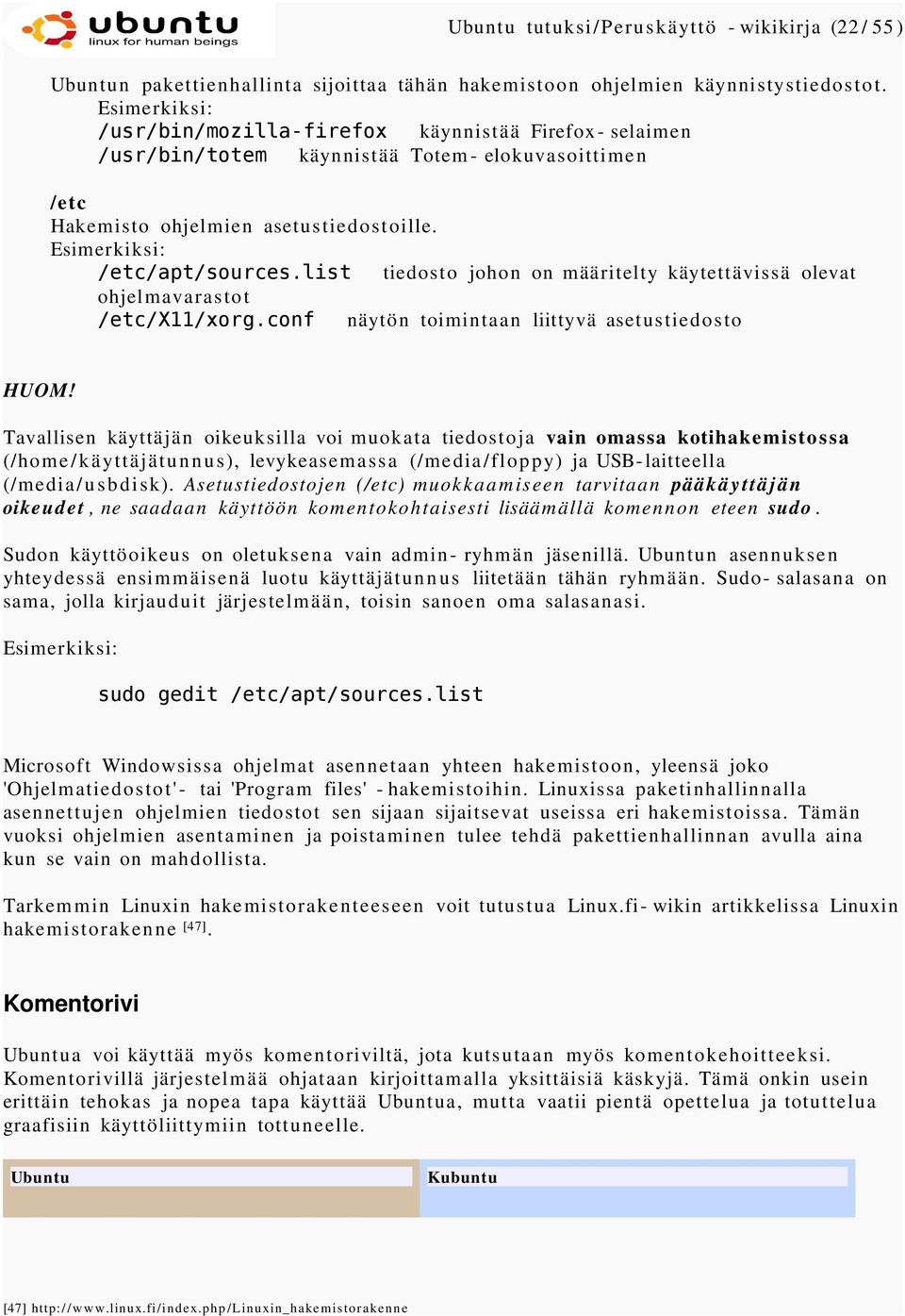 list tiedosto johon on määritelty käytettävissä olevat ohjelmavarastot /etc/x11/xorg.conf näytön toimintaan liittyvä asetustiedosto HUOM!