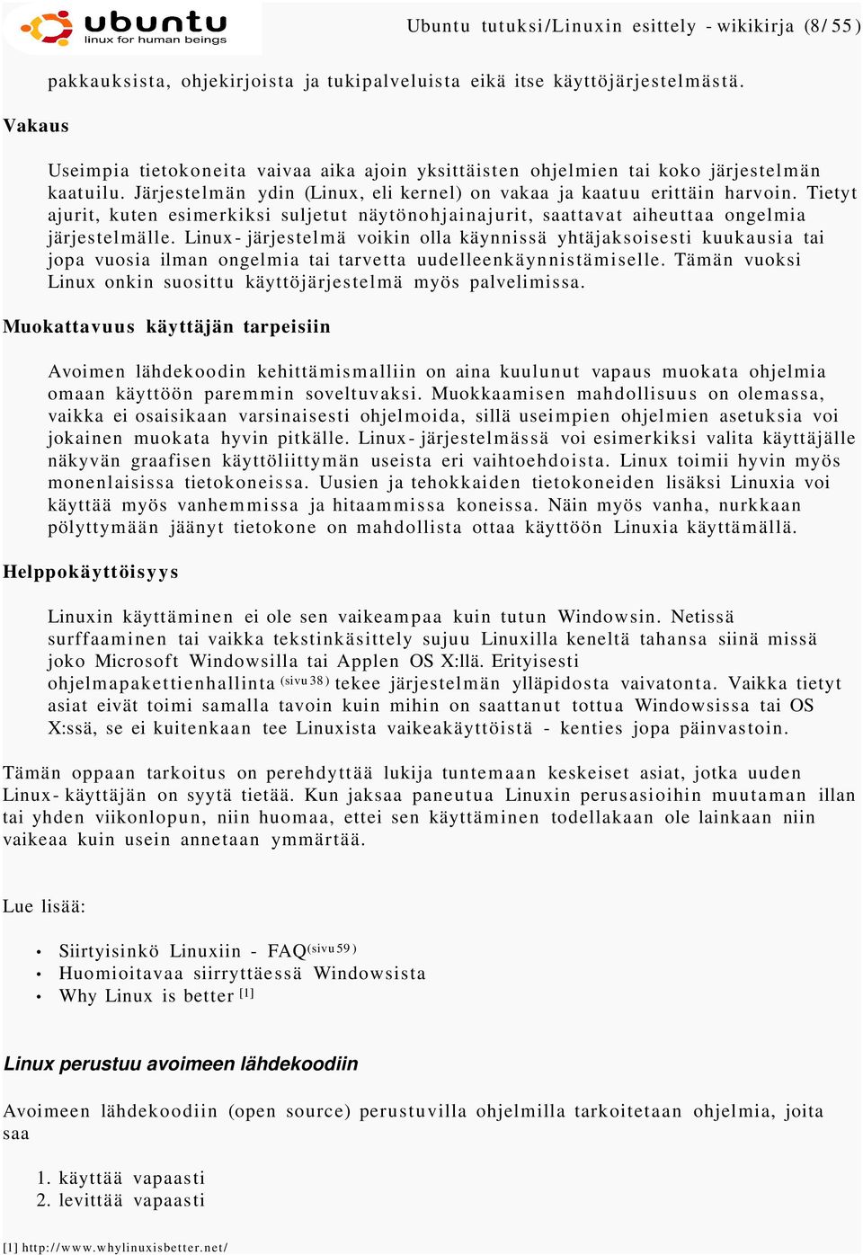 Tietyt ajurit, kuten esimerkiksi suljetut näytönohjainajurit, saattavat aiheuttaa ongelmia järjestelmälle.
