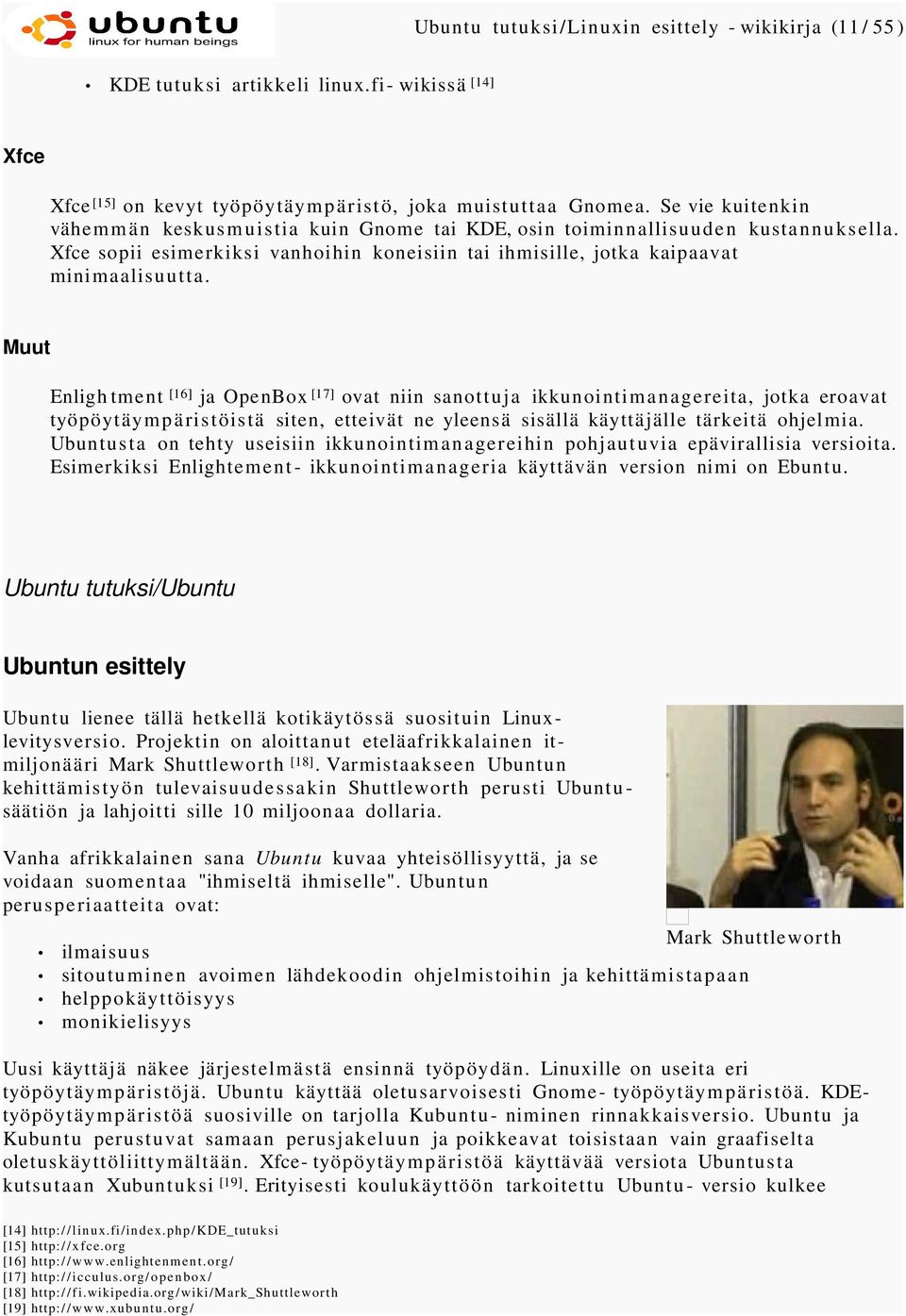 Muut Enligh tment [16] ja OpenBox [17] ovat niin sanottuja ikkunointimanagereita, jotka eroavat työpöytäympäristöistä siten, etteivät ne yleensä sisällä käyttäjälle tärkeitä ohjelmia.