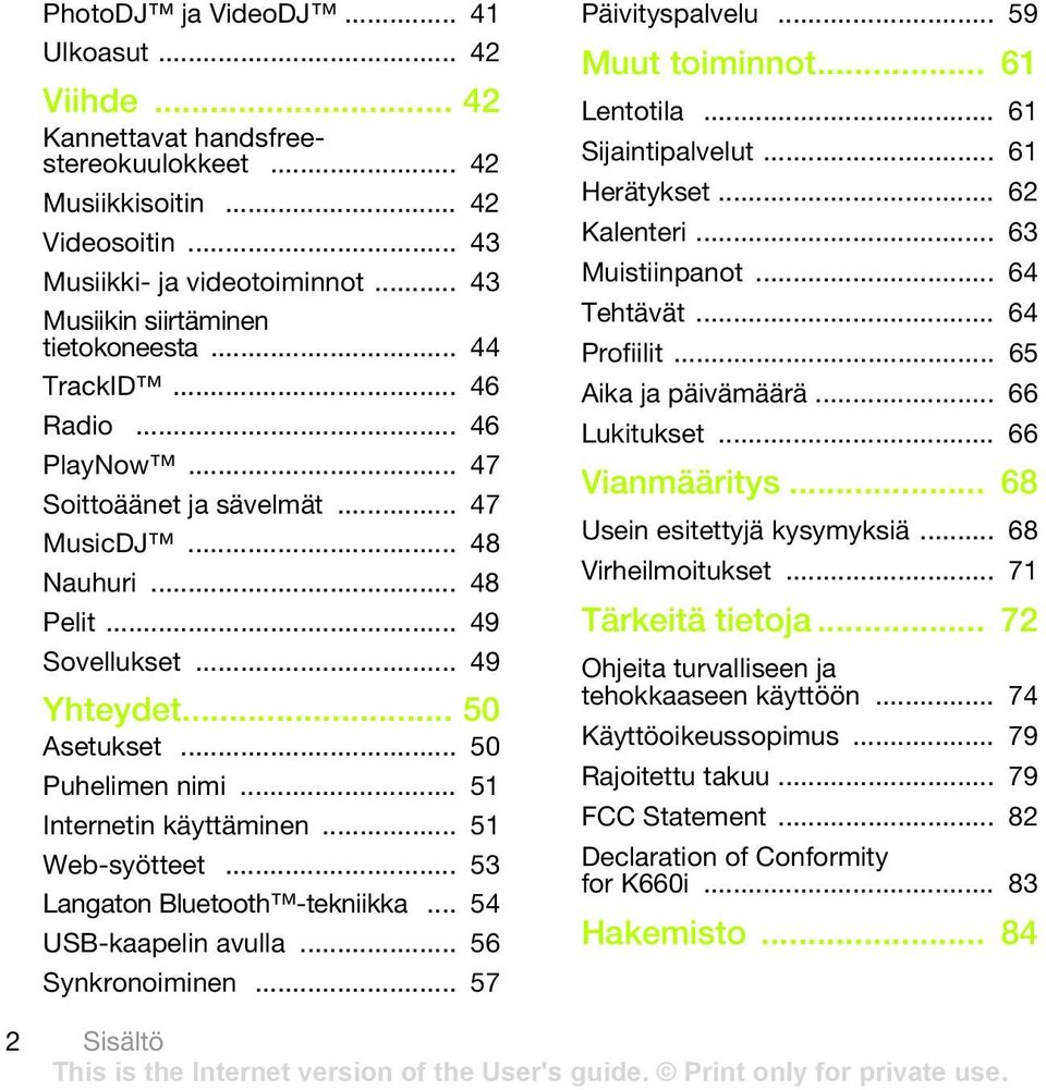 .. 50 Puhelimen nimi... 51 Internetin käyttäminen... 51 Web-syötteet... 53 Langaton Bluetooth -tekniikka... 54 USB-kaapelin avulla... 56 Synkronoiminen... 57 Päivityspalvelu... 59 Muut toiminnot.