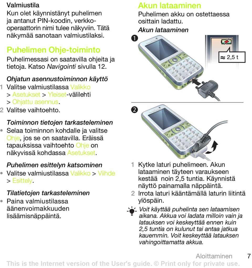 2,5 t Ohjatun asennustoiminnon käyttö > Asetukset > Yleiset-välilehti > Ohjattu asennus. 2 Valitse vaihtoehto.