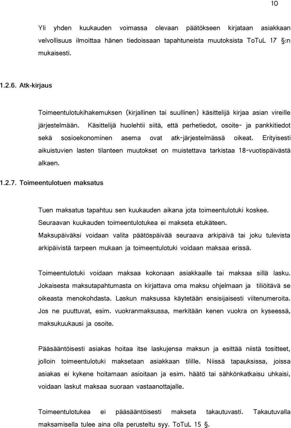 Käsittelijä huolehtii siitä, että perhetiedot, osoite- ja pankkitiedot sekä sosioekonominen asema ovat atk-järjestelmässä oikeat.