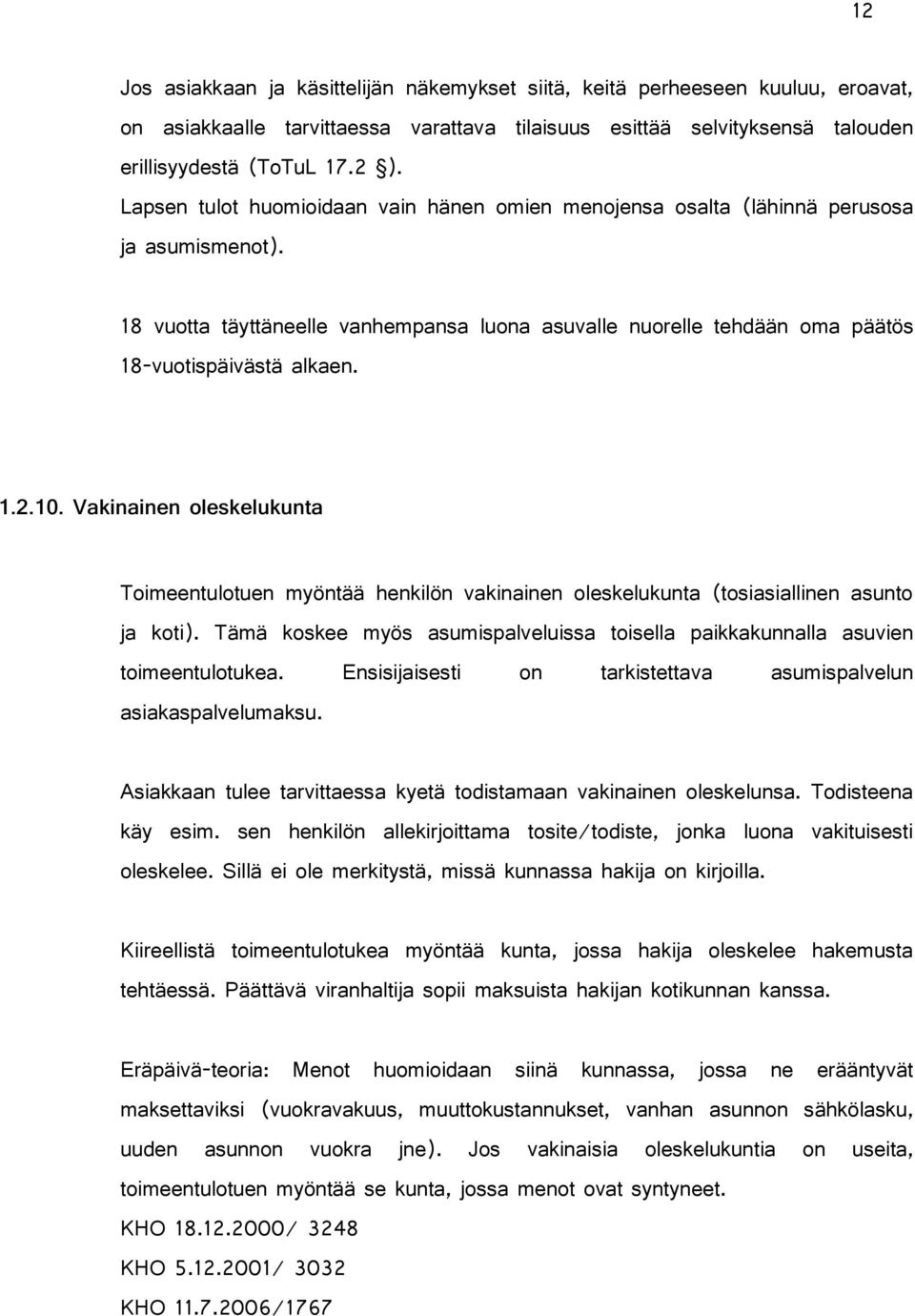 10. Vakinainen oleskelukunta Toimeentulotuen myöntää henkilön vakinainen oleskelukunta (tosiasiallinen asunto ja koti).