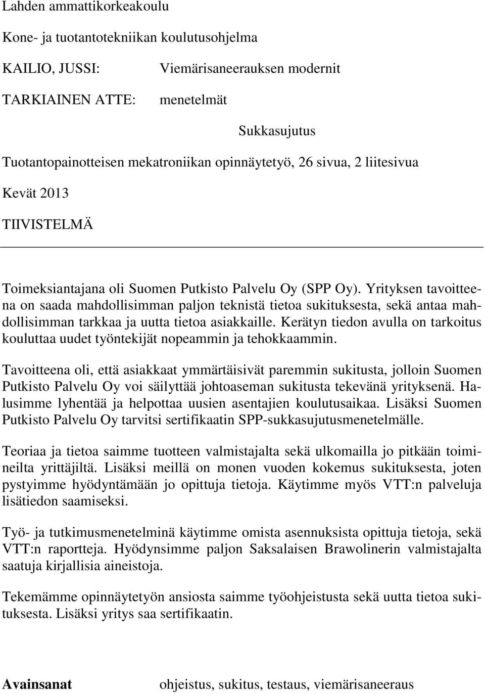 Yrityksen tavoitteena on saada mahdollisimman paljon teknistä tietoa sukituksesta, sekä antaa mahdollisimman tarkkaa ja uutta tietoa asiakkaille.