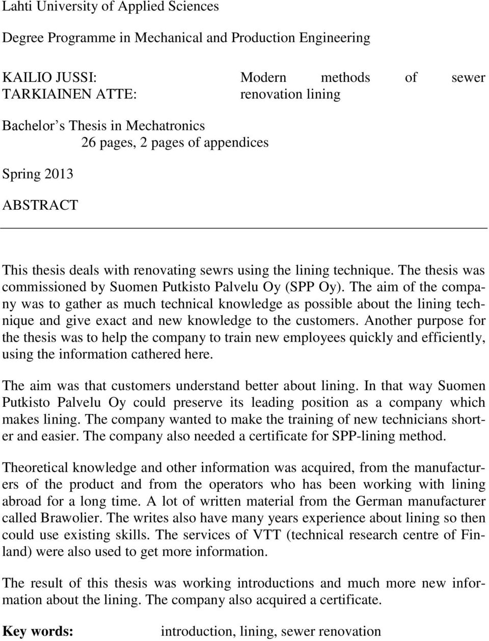 The thesis was commissioned by Suomen Putkisto Palvelu Oy (SPP Oy).