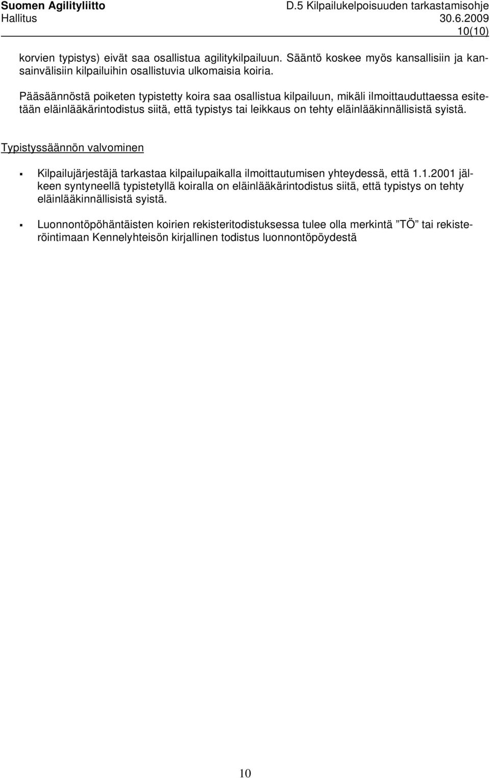 syistä. Typistyssäännön valvominen Kilpailujärjestäjä tarkastaa kilpailupaikalla ilmoittautumisen yhteydessä, että 1.