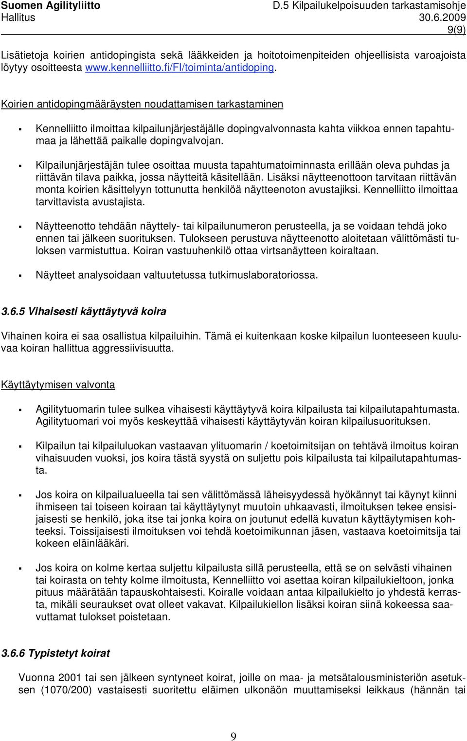 Kilpailunjärjestäjän tulee osoittaa muusta tapahtumatoiminnasta erillään oleva puhdas ja riittävän tilava paikka, jossa näytteitä käsitellään.