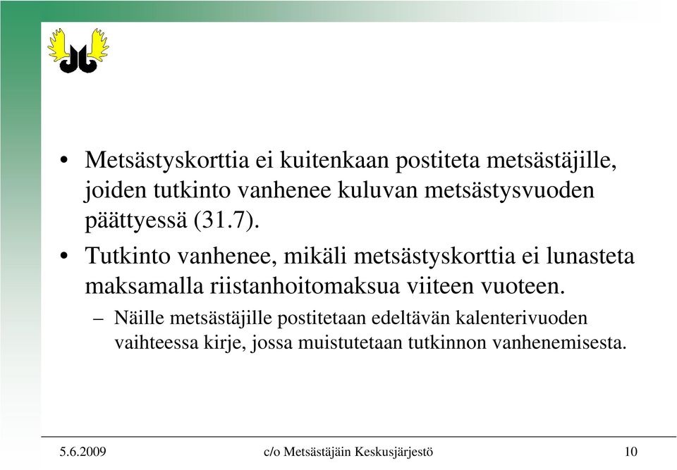 Tutkinto vanhenee, mikäli metsästyskorttia ei lunasteta maksamalla riistanhoitomaksua viiteen