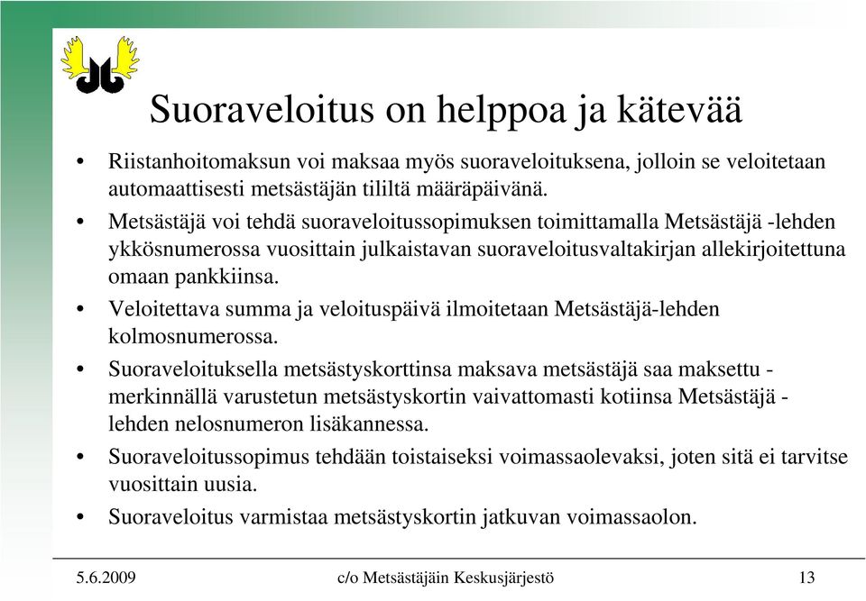 Veloitettava summa ja veloituspäivä ilmoitetaan Metsästäjä-lehden kolmosnumerossa.