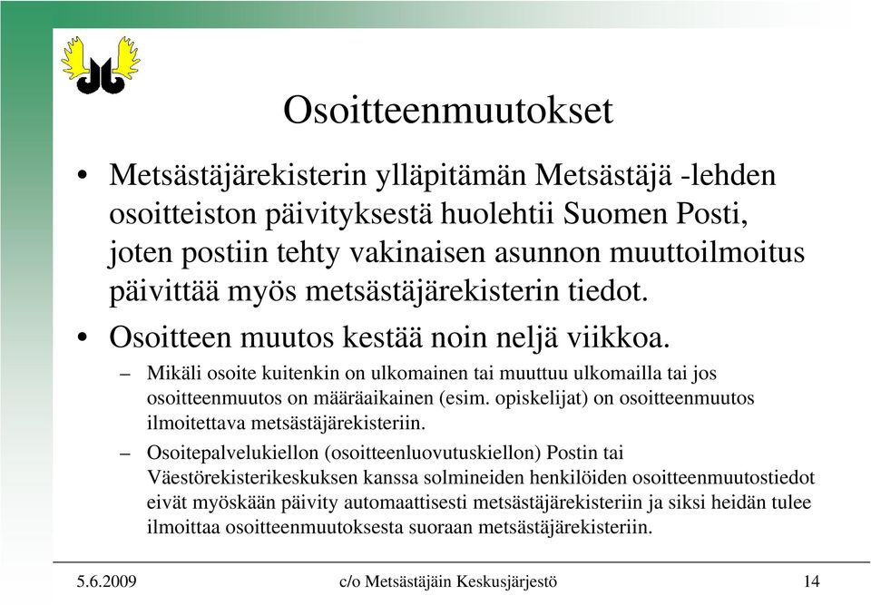 opiskelijat) on osoitteenmuutos ilmoitettava metsästäjärekisteriin.