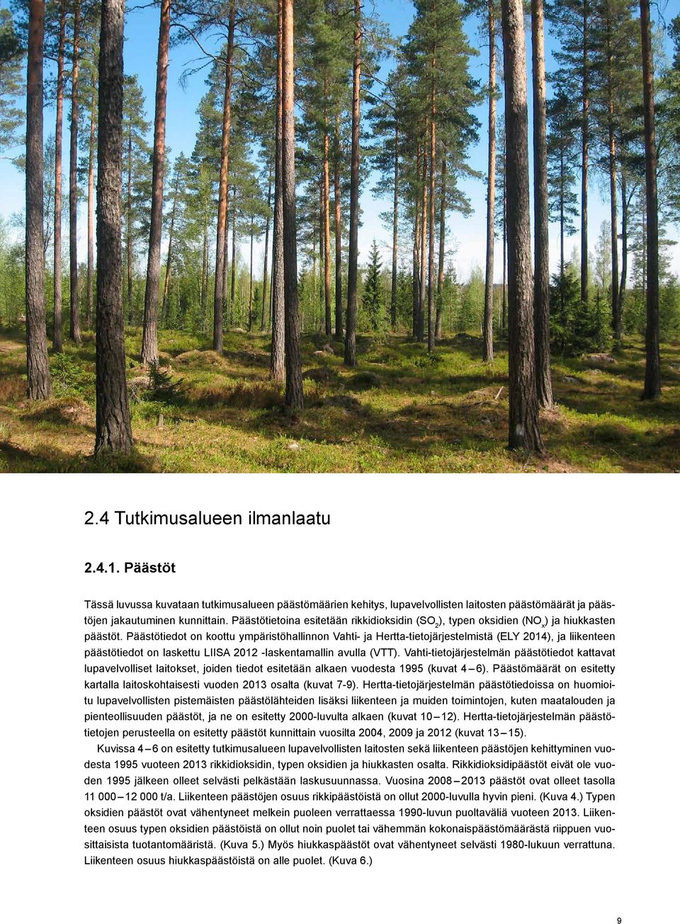 Päästötiedot on koottu ympäristöhallinnon Vahti- ja Hertta-tietojärjestelmistä (ELY 2014), ja liikenteen päästötiedot on laskettu LIISA 2012 -laskentamallin avulla (VTT).