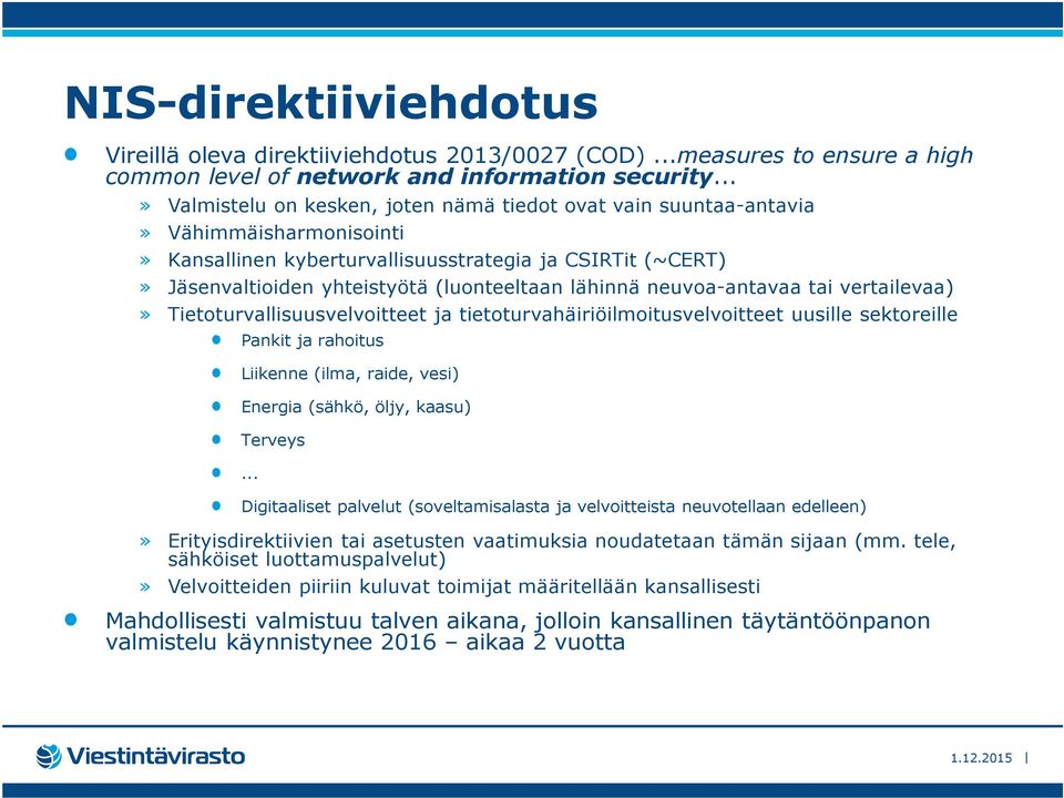 lähinnä neuvoa-antavaa tai vertailevaa)» Tietoturvallisuusvelvoitteet ja tietoturvahäiriöilmoitusvelvoitteet uusille sektoreille Pankit ja rahoitus Liikenne (ilma, raide, vesi) Energia (sähkö, öljy,