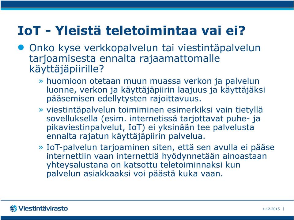 » viestintäpalvelun toimiminen esimerkiksi vain tietyllä sovelluksella (esim.