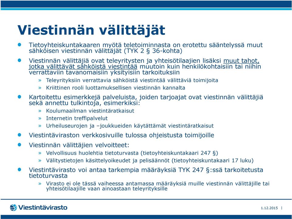 sähköistä viestintää välittäviä toimijoita» Kriittinen rooli luottamuksellisen viestinnän kannalta Kartoitettu esimerkkejä palveluista, joiden tarjoajat ovat viestinnän välittäjiä sekä annettu