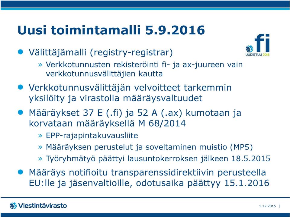 Verkkotunnusvälittäjän velvoitteet tarkemmin yksilöity ja virastolla määräysvaltuudet Määräykset 37 E (.fi) ja 52 A (.