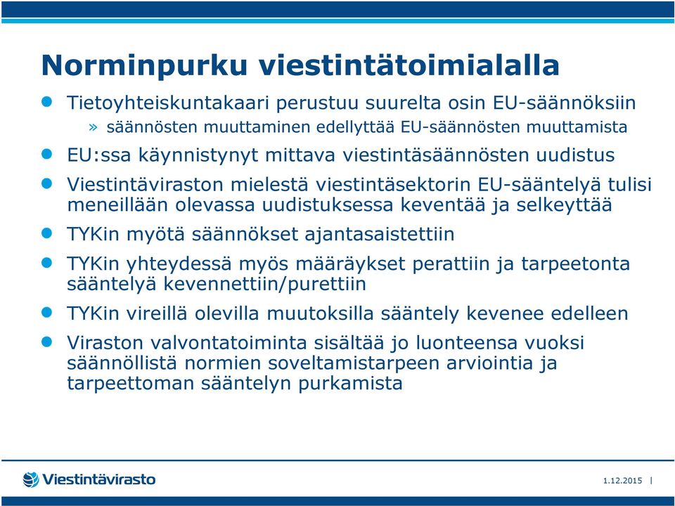 selkeyttää TYKin myötä säännökset ajantasaistettiin TYKin yhteydessä myös määräykset perattiin ja tarpeetonta sääntelyä kevennettiin/purettiin TYKin vireillä olevilla