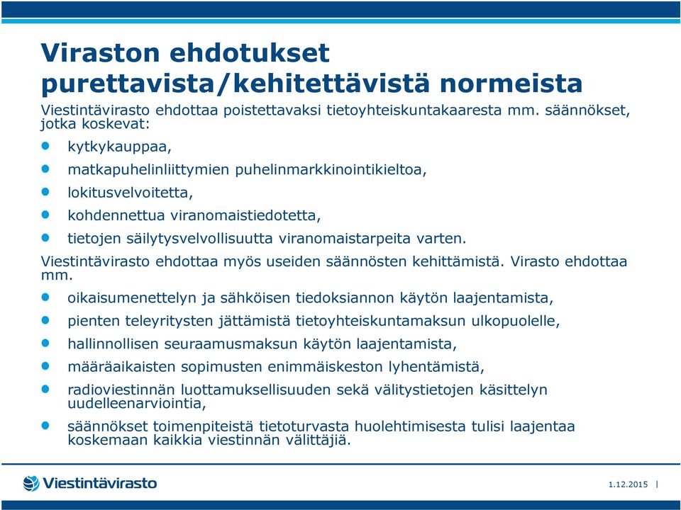 varten. Viestintävirasto ehdottaa myös useiden säännösten kehittämistä. Virasto ehdottaa mm.