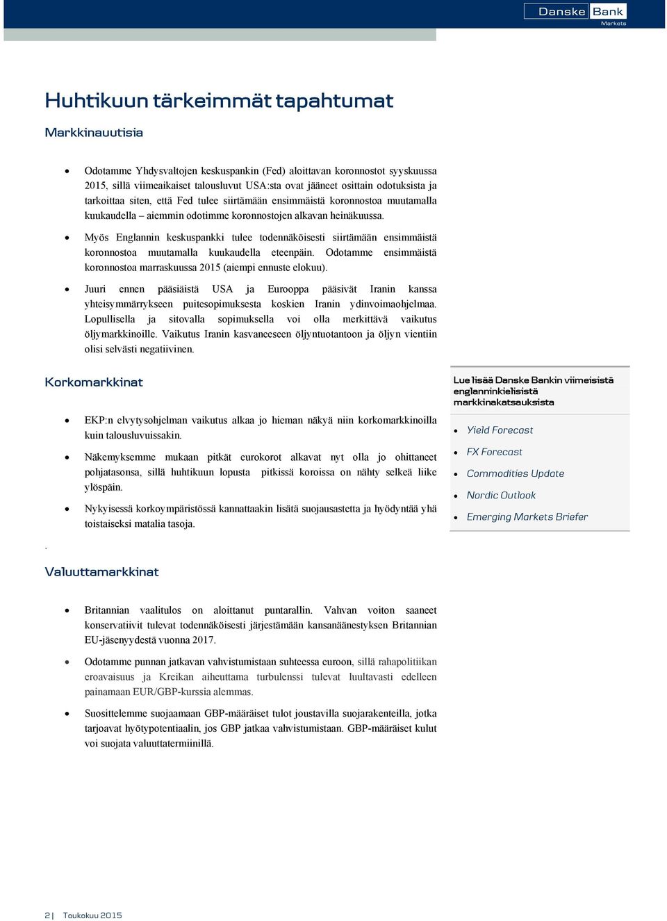 Myös Englannin keskuspankki tulee todennäköisesti siirtämään ensimmäistä koronnostoa muutamalla kuukaudella eteenpäin. Odotamme ensimmäistä koronnostoa marraskuussa 2015 (aiempi ennuste elokuu).