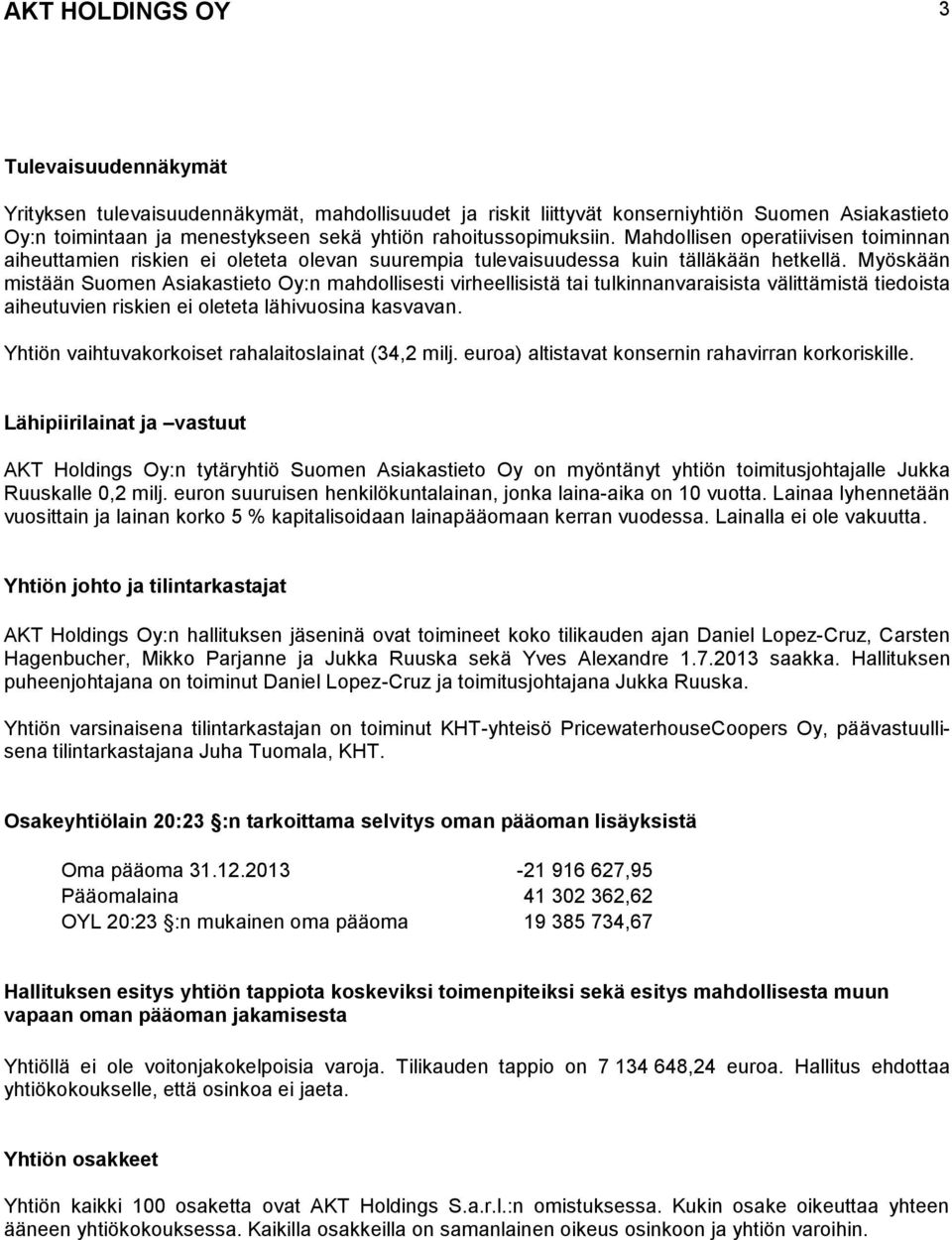 Myöskään mistään Suomen Asiakastieto Oy:n mahdollisesti virheellisistä tai tulkinnanvaraisista välittämistä tiedoista aiheutuvien riskien ei oleteta lähivuosina kasvavan.