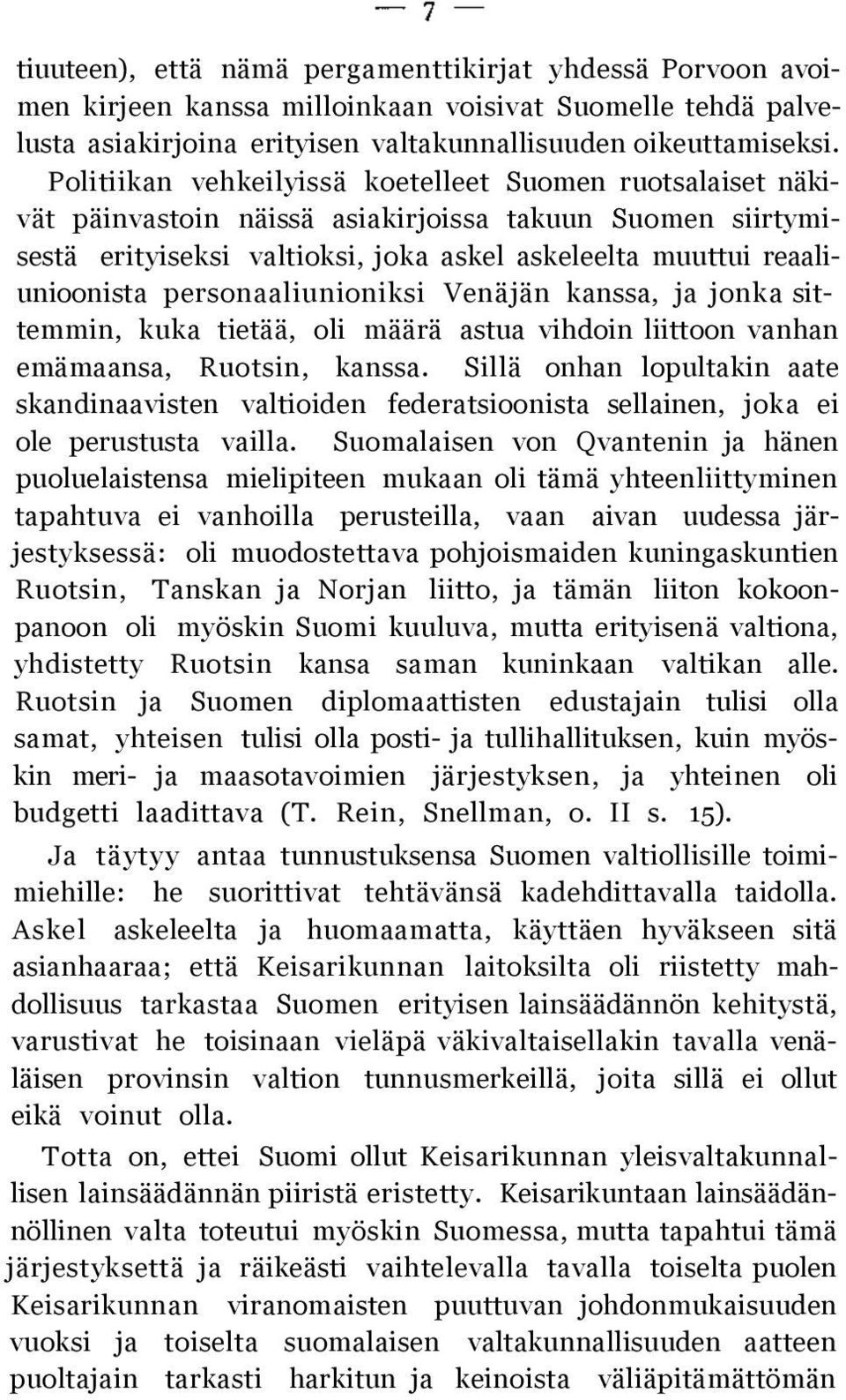 personaaliunioniksi Venäjän kanssa, ja jonka sittemmin, kuka tietää, oli määrä astua vihdoin liittoon vanhan emämaansa, Ruotsin, kanssa.