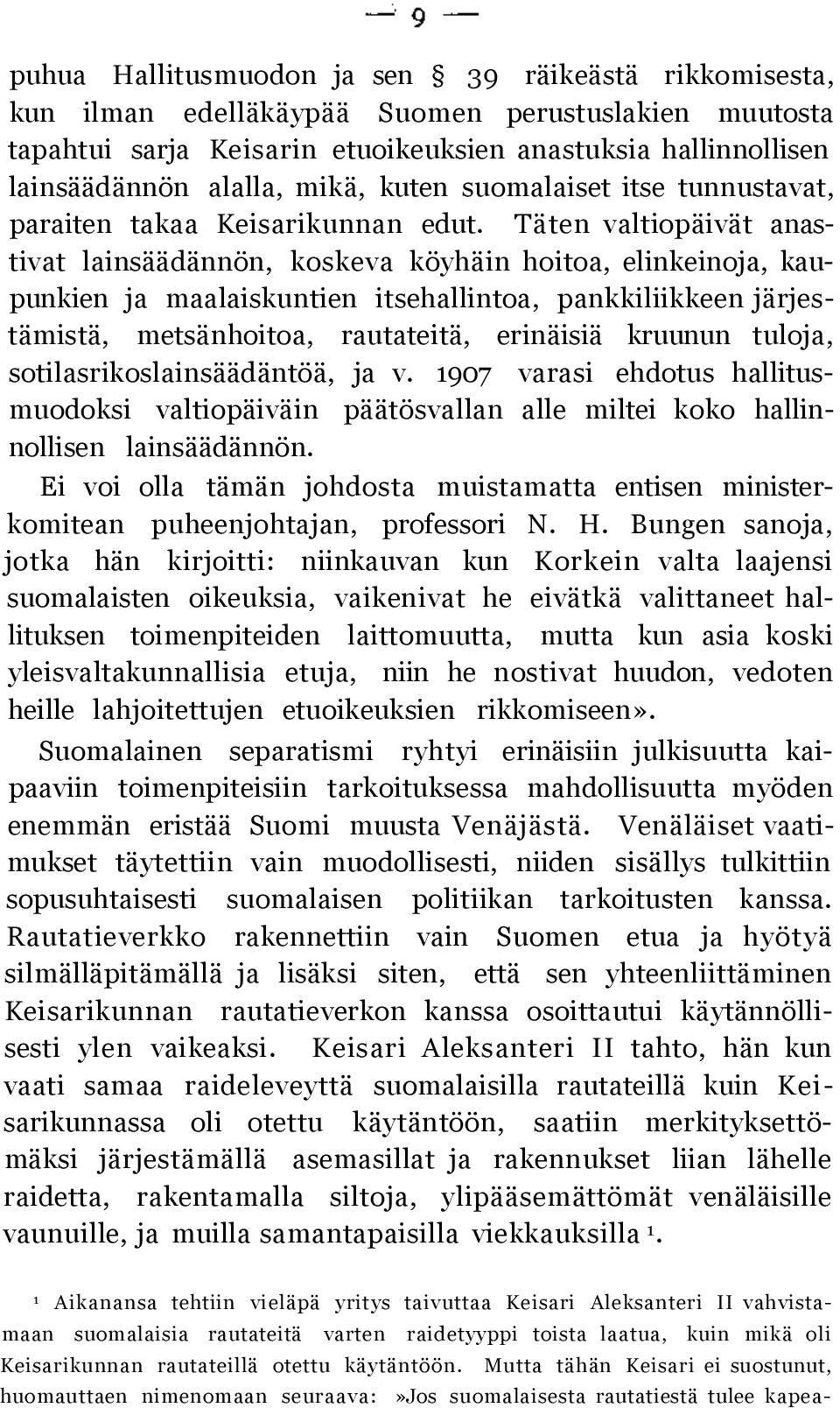 Täten valtiopäivät anastivat lainsäädännön, koskeva köyhäin hoitoa, elinkeinoja, kaupunkien ja maalaiskuntien itsehallintoa, pankkiliikkeen järjestämistä, metsänhoitoa, rautateitä, erinäisiä kruunun